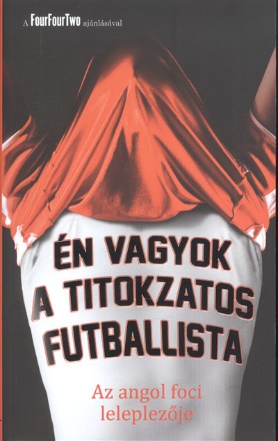 ÉN VAGYOK A TITOKZATOS FUTBALLISTA /AZ ANGOL FOCI LELEPLEZŐJE