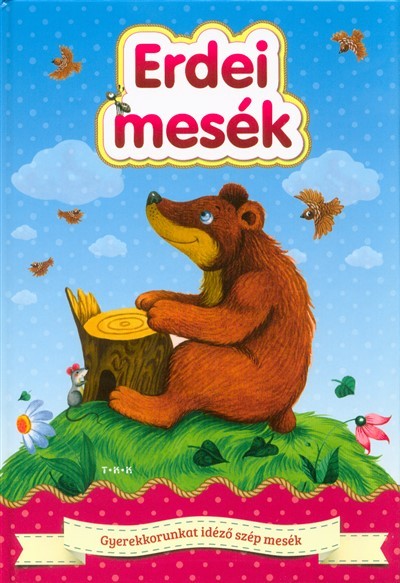 Erdei mesék - Gyerekkorunkat idéző szép mesék
