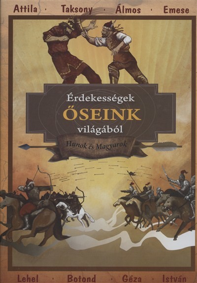 ÉRDEKESSÉGEK ŐSEINK VILÁGÁBÓL /HUNOK ÉS MAGYAROK