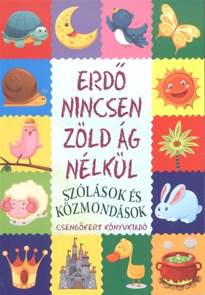 Erdő nincsen zöld ág nélkül /Szólások és közmondások