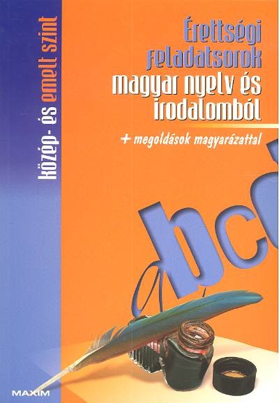 ÉRETTSÉGI FELADATSOROK MAGYAR NYELV ÉS IRODALOMBÓL /KÖZÉP- ÉS EMELT SZINT