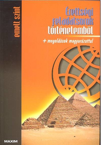 ÉRETTSÉGI FELADATSOROK TÖRTÉNELEMBŐL /EMELT SZINT