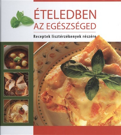 Ételedben az egészséged /Receptek lisztérzékenyek részére