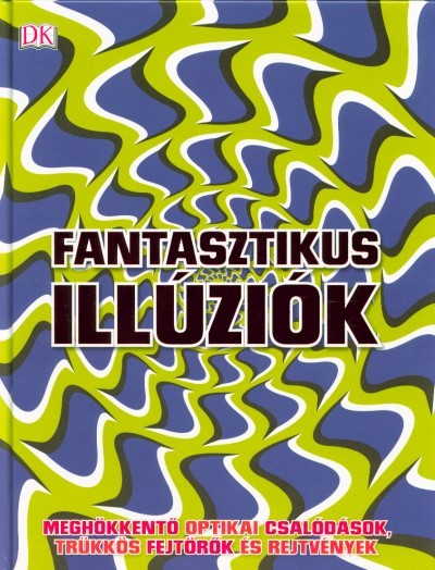 Fantasztikus illúziók /Meghökkentő optikai csalódások, trükkös fejtörők és rejtvények