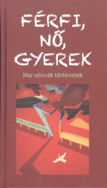 Férfi, nő, gyerek /Mai szlovák történetek