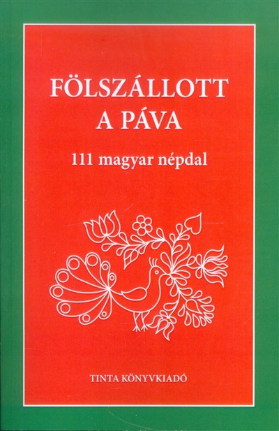 Fölszállott a páva /111 magyar népdal