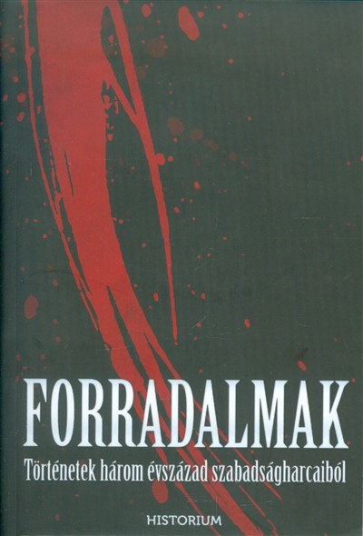FORRADALMAK /TÖRTÉNETEK HÁROM ÉVSZÁZAD SZABADSÁGHARCAIBÓL
