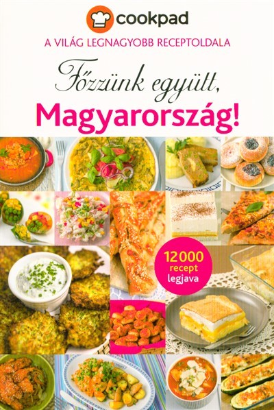 Főzzünk együtt, Magyarország! /Cookpad - a világ legnagyobb receptoldala - 12000 recept legjava