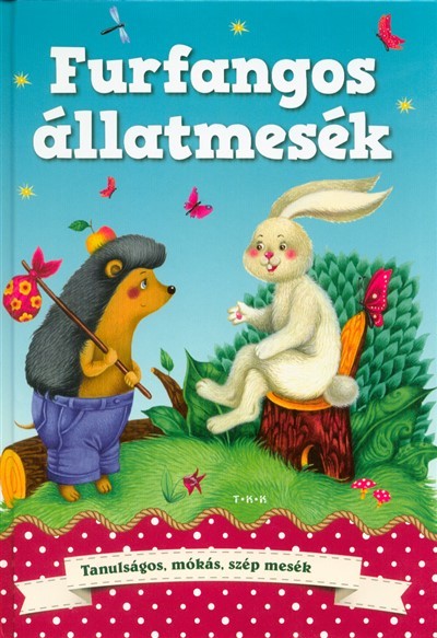 Furfangos állatmesék - Tanulságos, mókás, szép mesék