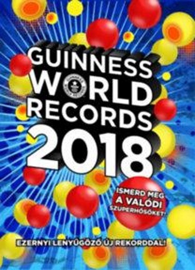 Guinness World Records 2018. /Ezernyi lenyűgöző új rekorddal!