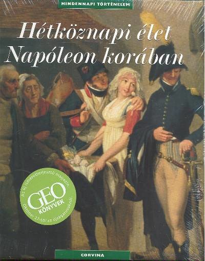 HÉTKÖZNAPI ÉLET NAPÓLEON KORÁBAN