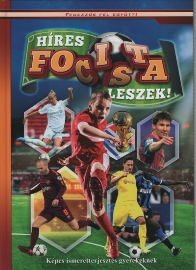 Híres focista leszek! - Képes ismeretterjesztés gyerekeknek