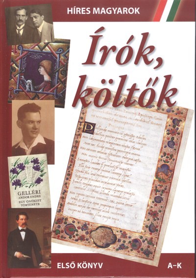 HÍRES MAGYAROK: ÍRÓK, KÖLTŐK /ELSŐ KÖNYV (A-K)