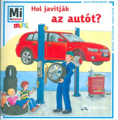 Hol javítják az autót? /Mi Micsoda mini puha