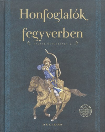 Honfoglalók fegyverben /Magyar őstörténet 3.