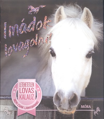 Imádok lovagolni! /Letehetetlen lovas kalauz - nem csak lányoknak!