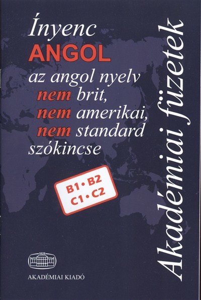 Ínyenc angol /Az angol nyelv nem brit, nem amerikai, nem standard szókincse