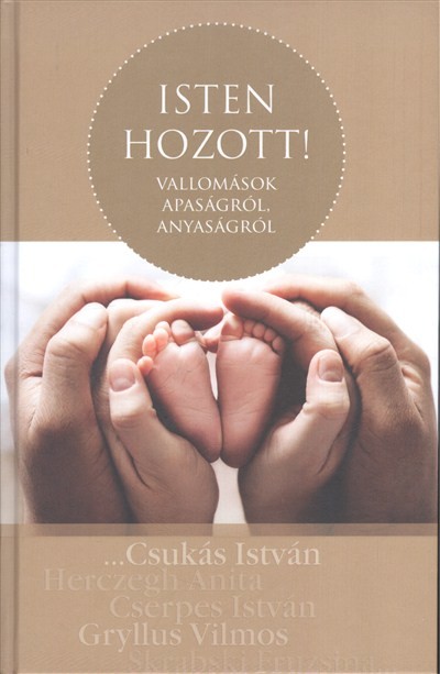 ISTEN HOZOTT! /VALLOMÁSOK APASÁGRÓL, ANYASÁGRÓL