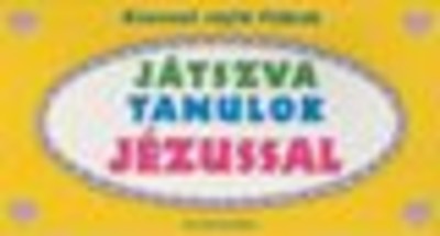 JÁTSZVA TANULOK JÉZUSSAL