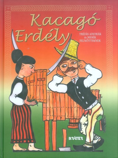 KACAGÓ ERDÉLY /TRÉFÁS ADOMÁK ÉS MESÉK FELNŐTTEKNEK