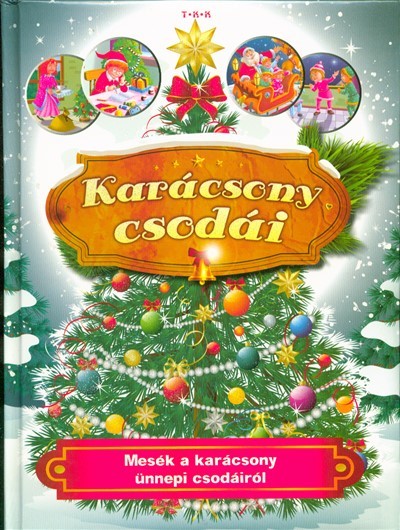 KARÁCSONY CSODÁI /MESÉK A KARÁCSONY ÜNNEPI CSODÁIRÓL §K