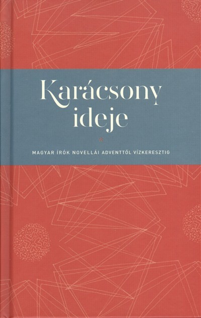 Karácsony ideje /Magyar írók novellái adventtől vízkeresztig §K