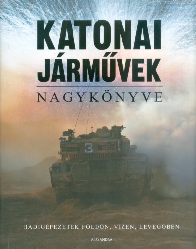 Katonai járművek nagykönyve /Hadigépezetek földön, vízen, levegőben
