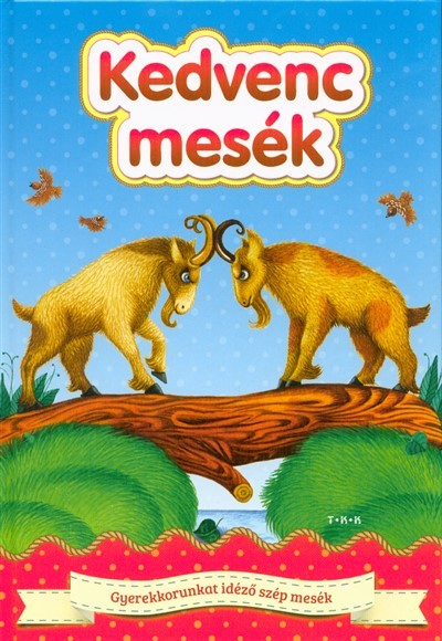 Kedvenc mesék - Gyerekkorunkat idéző szép mesék