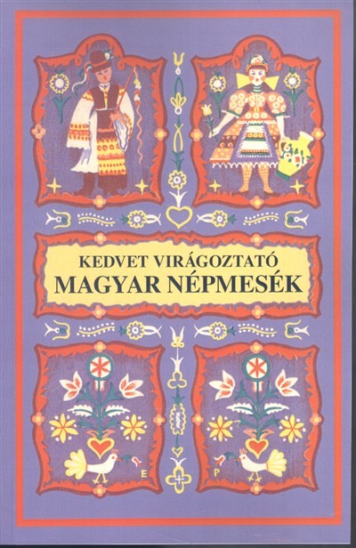 KEDVET VIRÁGOZTATÓ MAGYAR NÉPMESÉK