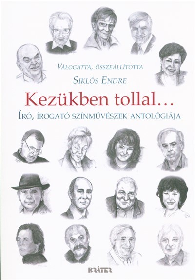 KEZÜKBEN TOLLAL . . . /ÍRÓ, ÍROGATÓ SZÍNMŰVÉSZEK ANTOLÓGIÁJA