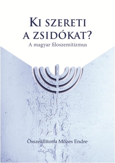 KI SZERETI A ZSIDÓKAT? /A MAGYAR FILOSZEMITIZMUS