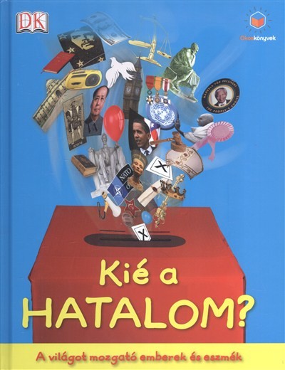 KIÉ A HATALOM? - A VILÁGOT MOZGATÓ EMBEREK ÉS ESZMÉK /OKOS KÖNYVEK