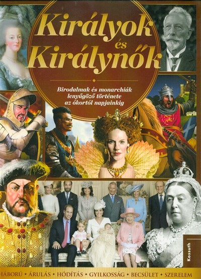 Királyok és királynők /Birodalmak és monarchiák lenyűgöző története az ókortól napjainkig