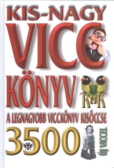 KIS-NAGY VICCKÖNYV /3500 ÚJ VICCEL - A LEGNAGYOBB VICCKÖNYV KISÖCCSE