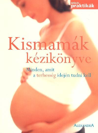 KISMAMÁK KÉZIKÖNYVE /MINDEN, AMIT A TERHESSÉG IDEJÉN TUDNI KELL