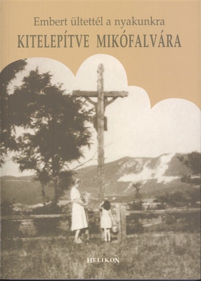KITELEPÍTVE MIKÓFALVÁRA /EMBERT ÜLTETTÉL A NYAKUNKRA