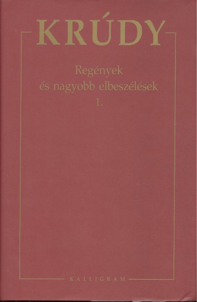 KRÚDY 01. /REGÉNYEK ÉS NAGYOBB ELBESZÉLÉSEK 1.