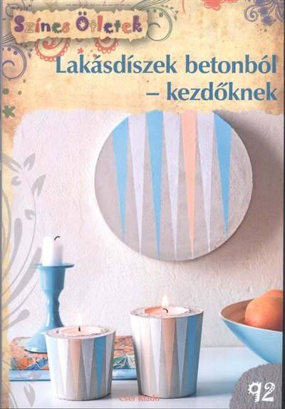 Lakásdíszek betonból - Kezdőknek /Színes ötletek 92.