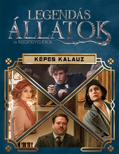 Legendás állatok és megfigyelésük /Harry Potter képes kalauz