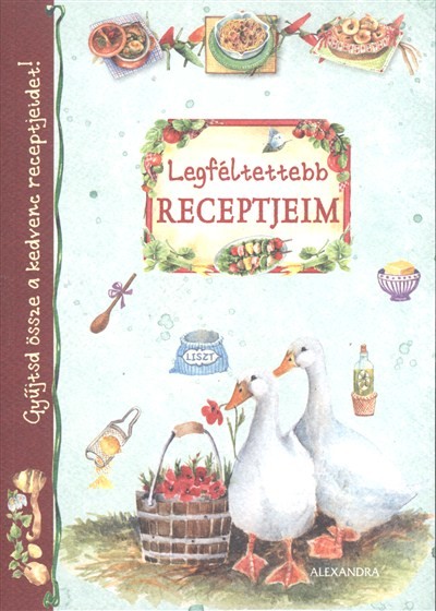 LEGFÉLTETTEBB RECEPTJEIM /GYŰJTSD ÖSSZE A KEDVENC RECEPTJEIDET!