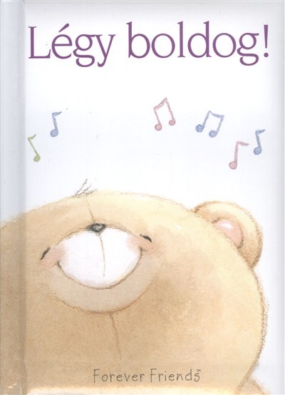 LÉGY BOLDOG! /FOREVER FRIENDS
