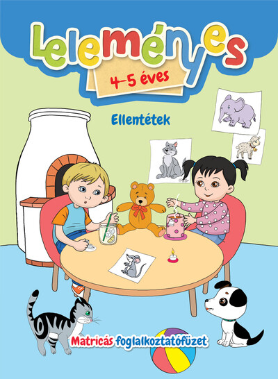 Leleményes 4-5 éves - Ellentétek - Matricás foglalkoztatófüzet