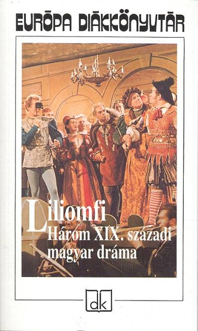 LILIOMFI /HÁROM XIX. SZÁZADI MAGYAR DRÁMA