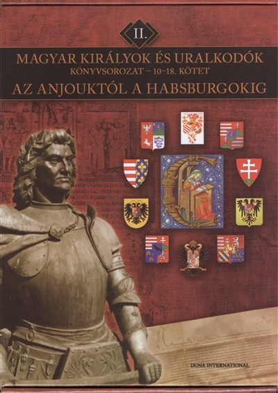 Magyar királyok és uralkodók könyvsorozat II. /Az Anjouktól a Habsburgokig 10-18. kötet