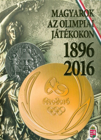 MAGYAROK AZ OLIMPIAI JÁTÉKOKON 1896-2016