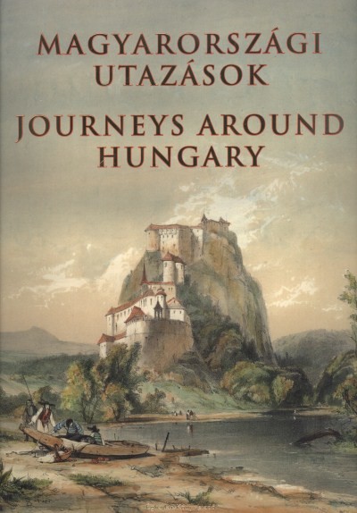 MAGYARORSZÁGI UTAZÁSOK - JOURNEYS AROUNND HUNGARY /KÉT NYELVŰ