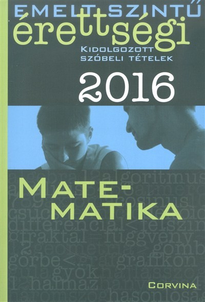 MATEMATIKA 2016. /EMELT SZINTŰ ÉRETTSÉGI - KIDOLGOZOTT SZÓBELI TÉTELEK