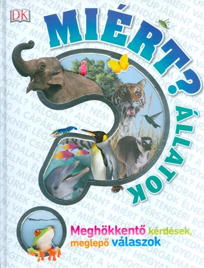 Miért? - Állatok /Meghökkentő kérdések, meglepő válaszok