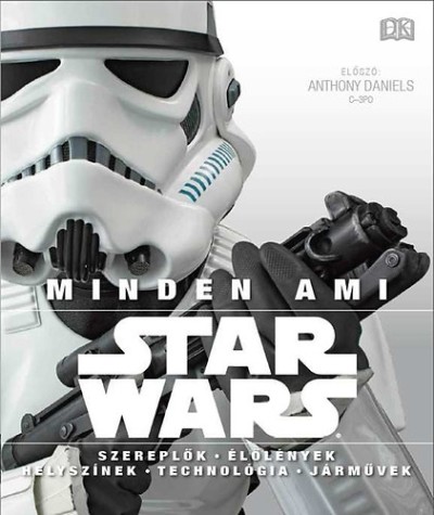 Minden, ami Star Wars /Szereplők, élőlények, helyszínek, technológia, járművek