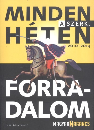 MINDEN HÉTEN FORRADALOM / A SZERK. 2010-2014